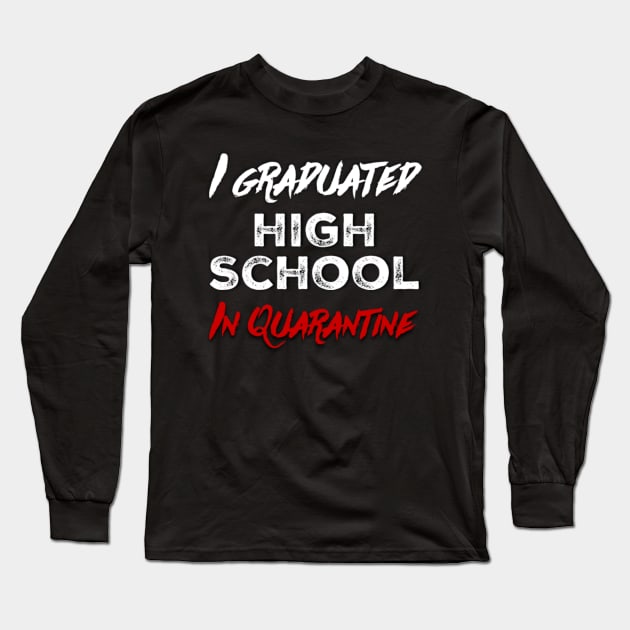 I Graduated High School in Quarantine (Graduation) Long Sleeve T-Shirt by Inspire Enclave